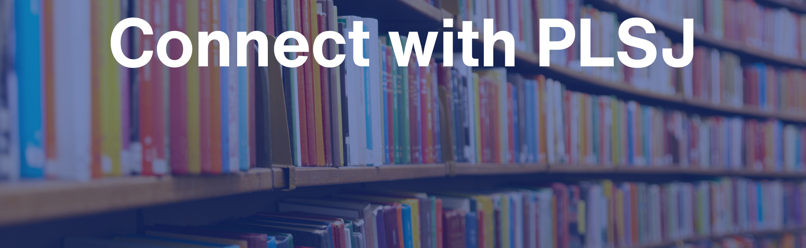 Curved shelf with books with message reading "Connect with PLSJ"