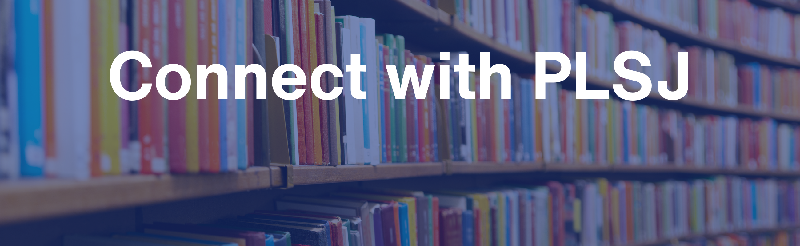 Curved shelf with books with message reading "Connect with PLSJ"